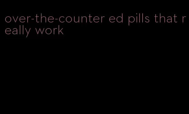over-the-counter ed pills that really work