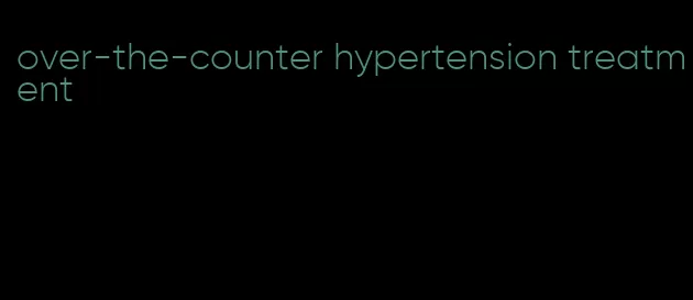 over-the-counter hypertension treatment