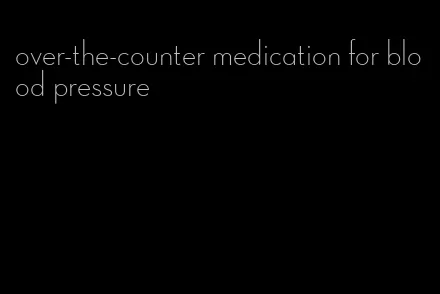 over-the-counter medication for blood pressure