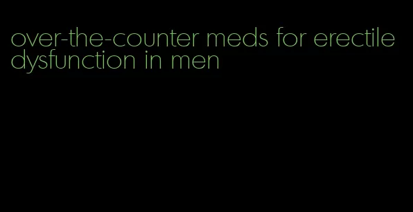 over-the-counter meds for erectile dysfunction in men