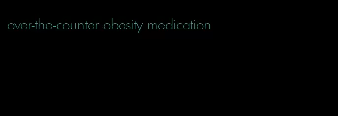 over-the-counter obesity medication