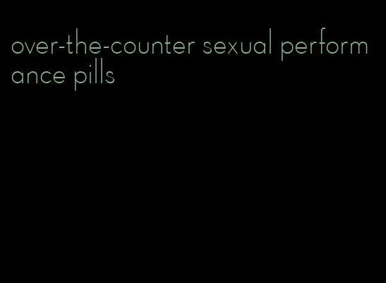 over-the-counter sexual performance pills