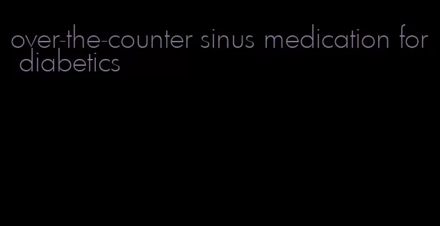 over-the-counter sinus medication for diabetics