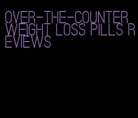 over-the-counter weight loss pills reviews