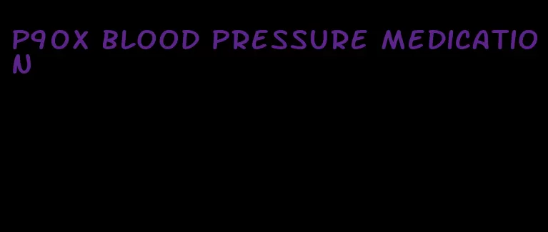 p90x blood pressure medication