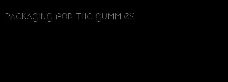 packaging for thc gummies