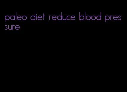 paleo diet reduce blood pressure