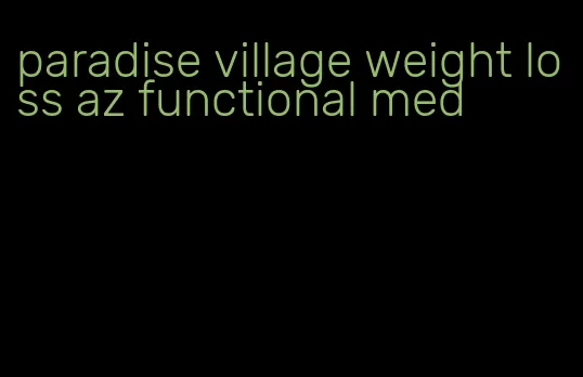 paradise village weight loss az functional med