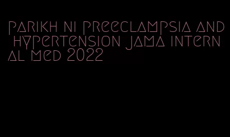 parikh ni preeclampsia and hypertension jama internal med 2022