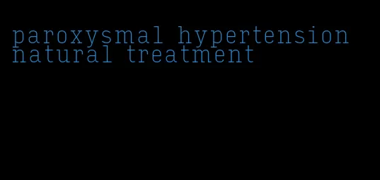 paroxysmal hypertension natural treatment