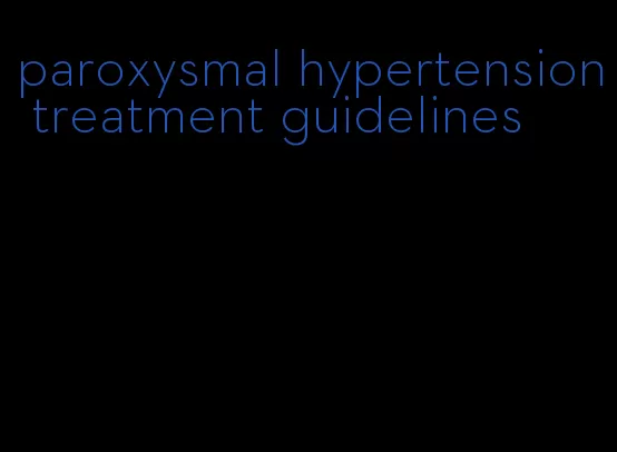 paroxysmal hypertension treatment guidelines