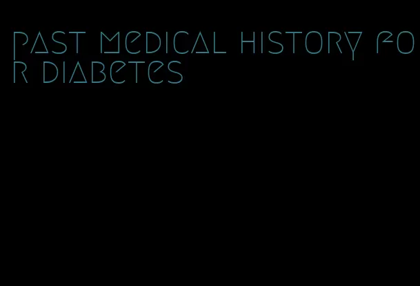 past medical history for diabetes