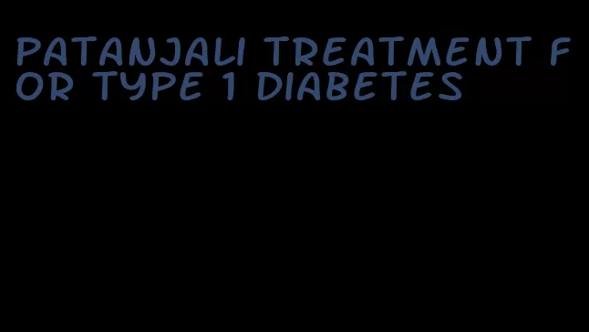 patanjali treatment for type 1 diabetes