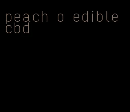 peach o edible cbd