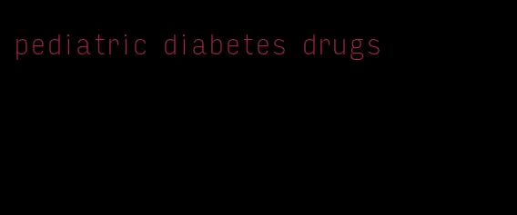 pediatric diabetes drugs