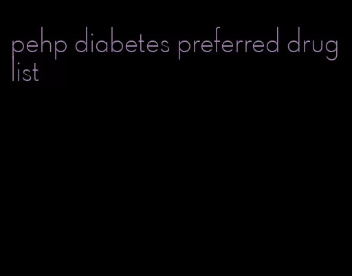 pehp diabetes preferred drug list