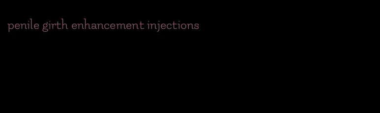 penile girth enhancement injections