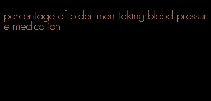 percentage of older men taking blood pressure medication