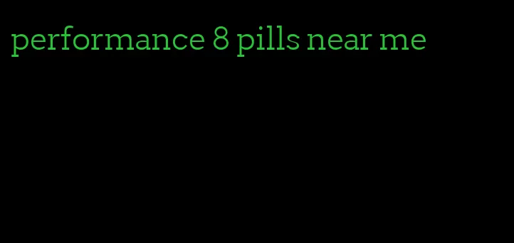 performance 8 pills near me
