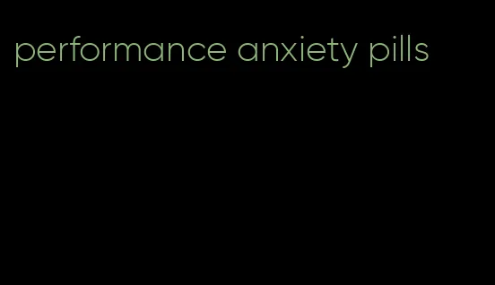 performance anxiety pills