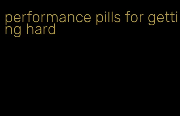 performance pills for getting hard