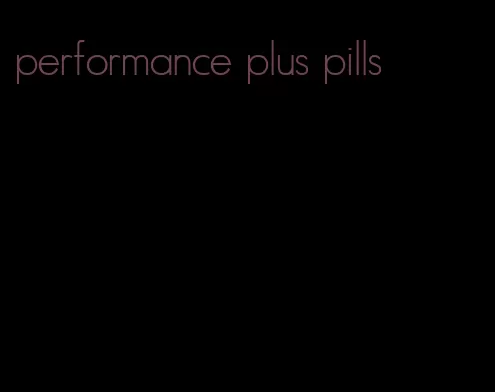 performance plus pills