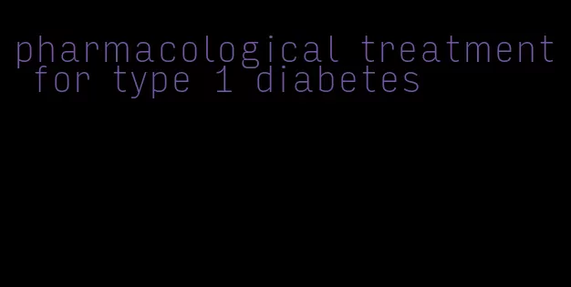 pharmacological treatment for type 1 diabetes