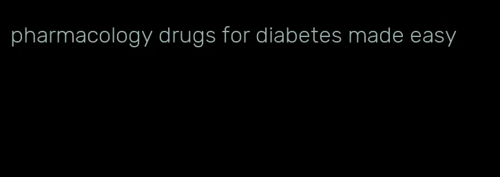 pharmacology drugs for diabetes made easy