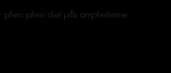 phen phen diet pills amphetimine