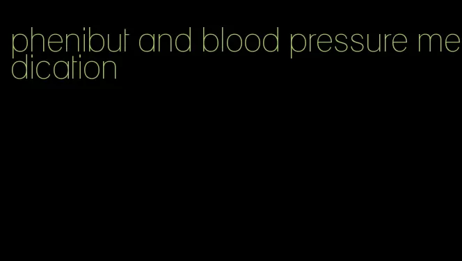 phenibut and blood pressure medication