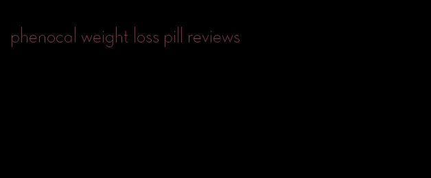 phenocal weight loss pill reviews