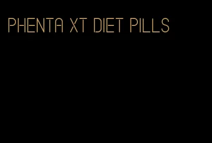 phenta xt diet pills