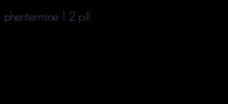 phentermine 1 2 pill