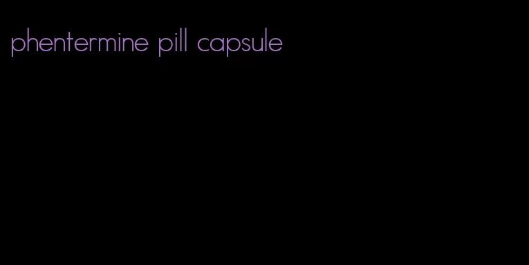 phentermine pill capsule