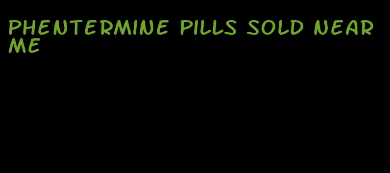 phentermine pills sold near me