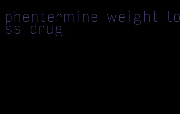 phentermine weight loss drug