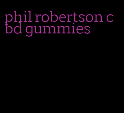 phil robertson cbd gummies