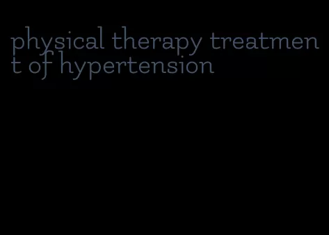physical therapy treatment of hypertension