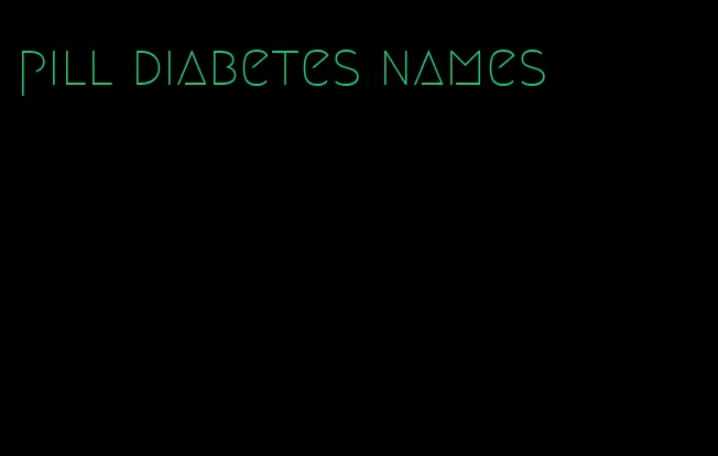 pill diabetes names