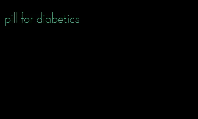 pill for diabetics