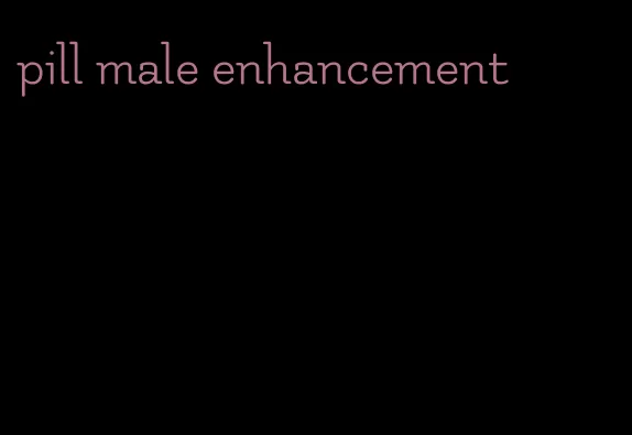 pill male enhancement