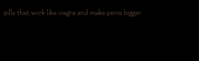 pills that work like viagra and make penis bigger