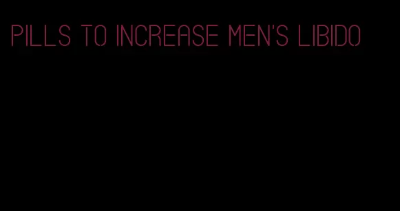 pills to increase men's libido