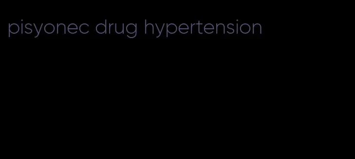 pisyonec drug hypertension