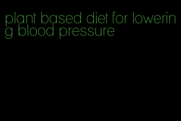 plant based diet for lowering blood pressure