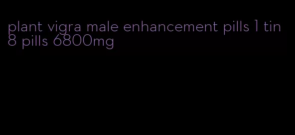 plant vigra male enhancement pills 1 tin 8 pills 6800mg
