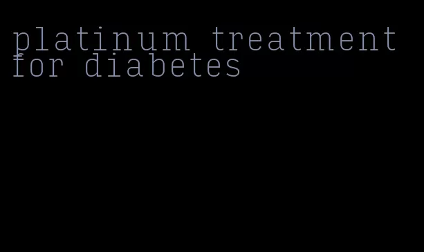 platinum treatment for diabetes