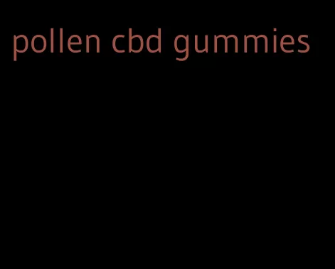pollen cbd gummies