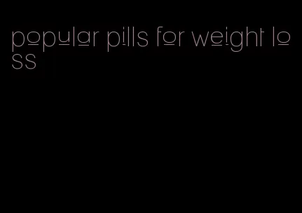 popular pills for weight loss