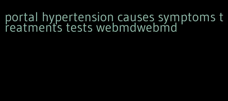 portal hypertension causes symptoms treatments tests webmdwebmd
